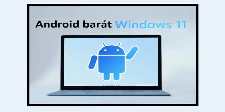 Windows 11 már Android applikációkat is futtatni fog